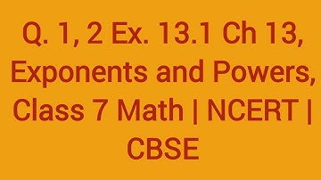 Q.1 ,2  Ex.13.1, Ch  13, Exponents and Powers, Class 7 Math | NCERT | CBSE
