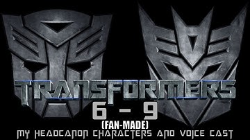 Transformers 6 - 9 (Fan Made): My Headcanon Characters and Voice Cast - trailer
