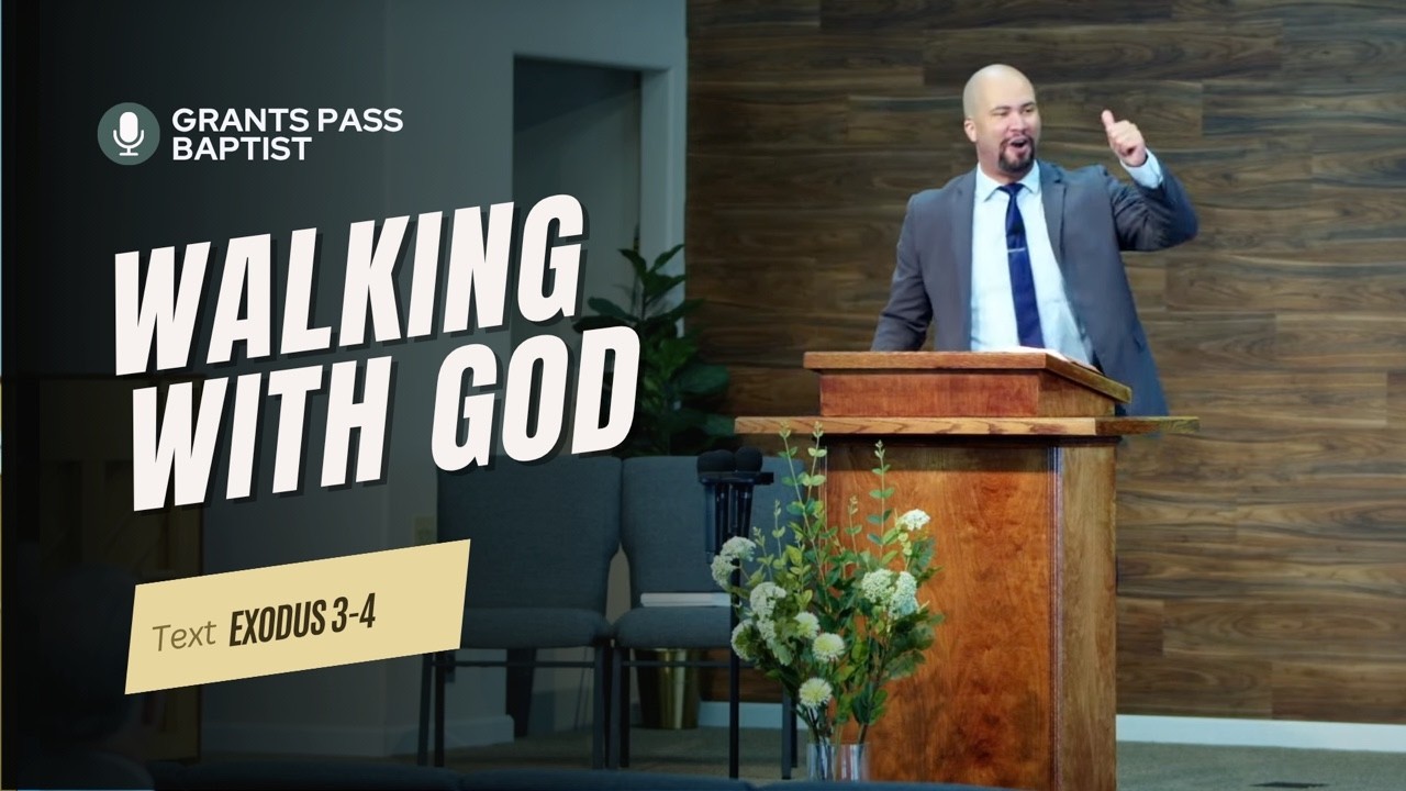 How to Walk with God — Exodus 3 and 4 — sermon video from Grants Pass Baptist Church