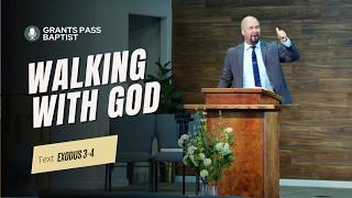 How to Walk with God — Exodus 3 and 4 — this week's sermon from Grants Pass Baptist Church