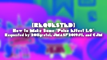 [REQUESTED] How to Make Some "Pulse Effect 1.0"