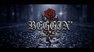 beggin reverb   slowed