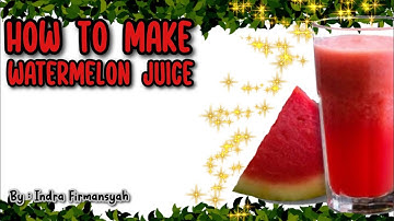 HOW TO MAKE WATERMELON JUICE | TASK PROCEDURE TEXT | {remake} BY INDRA FIRMANSYAH IX E MTsN 3 Ngawi