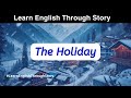 The Holiday: Story in English | Learn English Through Story | Daily English Short Stories