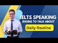Band 9 answers for daily routine topic in ielts speaking test