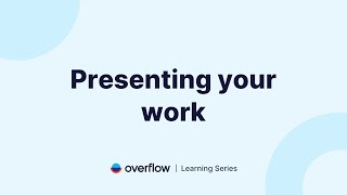 Presenting your work in Overflow