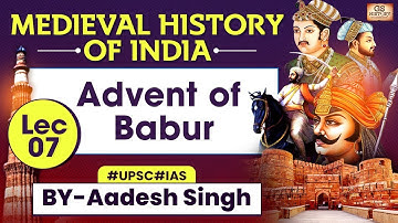 Medieval History of INDIA Series | Lec 7: Advent of Babur | UPSC | GS History by Aadesh Singh