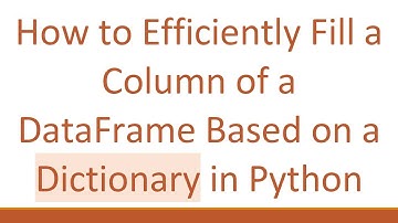 How to Efficiently Fill a Column of a DataFrame Based on a Dictionary in Python