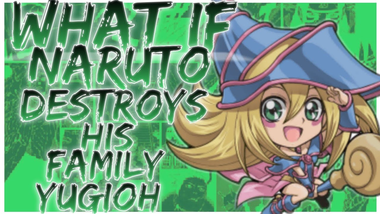 what if Naruto destroys his family Yugioh