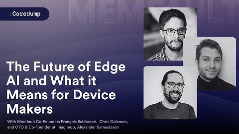 COREDUMP #004: The Future of Edge AI and What it Means for Device Makers