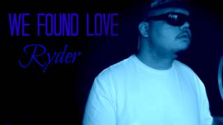 We Found Love - Ryder Audio