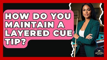 How Do You Maintain A Layered Cue Tip? - Billiards Hustlers