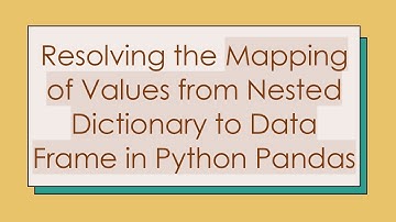 Resolving the Mapping of Values from Nested Dictionary to Data Frame in Python Pandas