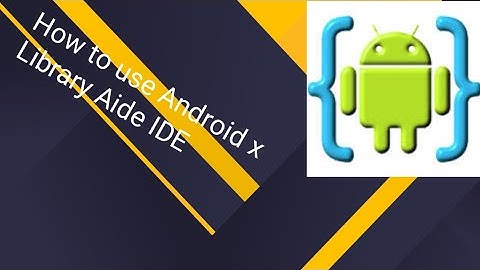 How to use Android x Library Aide IDE