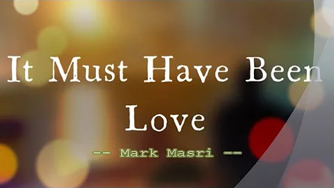 It Must Have Been Love - /Roxette//Mark Masri / with Lyrics