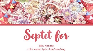 SEPTET for... - Riku Nanase (kan/rom/eng color coded lyrics)