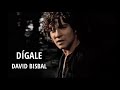 David Bisbal - Dígale (Letra/Lyrics) Mp3 Song