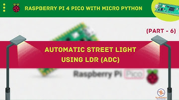 Understanding Automatic Street Light Using LDR (ADC) | Raspberry Pi Pico With Micropython | Part-6