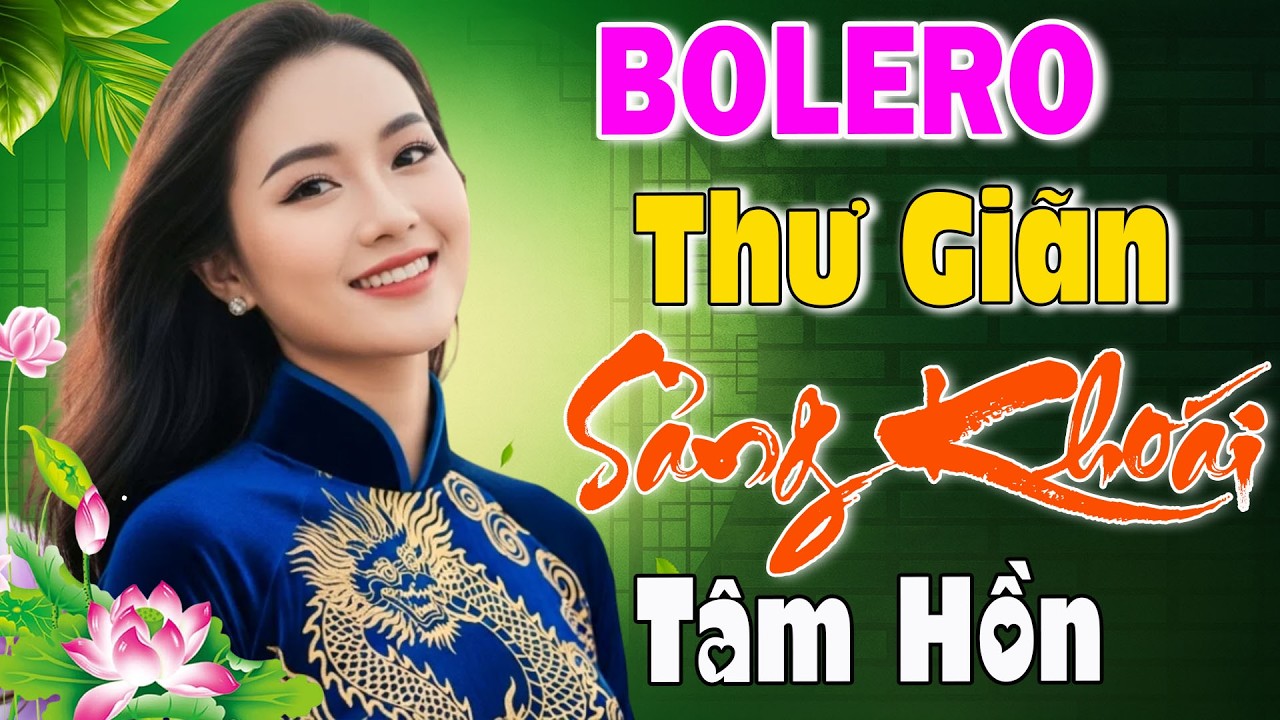 Bolero Trữ Tình 2026 Thư Giãn Sảng Khoái Tâm Hồn – Tuyển Chọn Những Bản Nhạc Vàng Bất Hủ Hay Nhất
