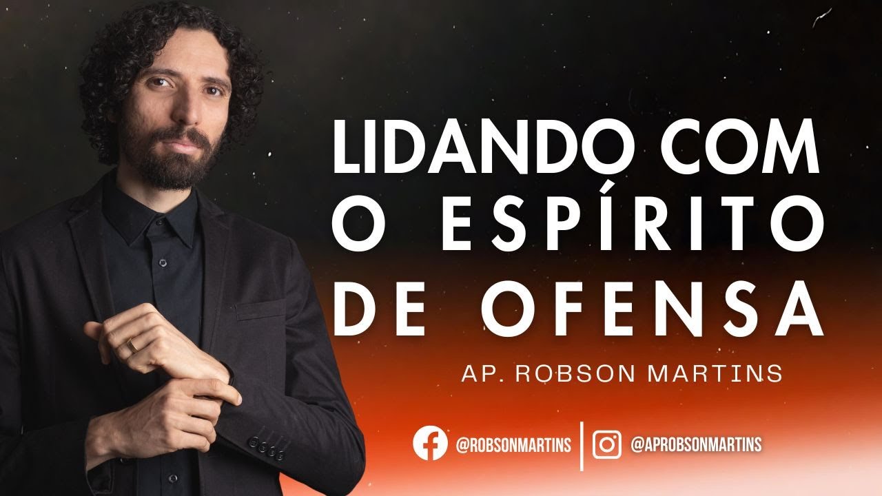 Lidando com o espírito de ofensa 1/2 - ROBSON MARTINS