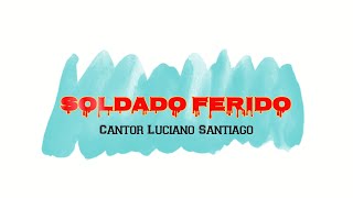 Video thumbnail of "Soldado Ferido na Voz e Violão (Cantor Luciano Santiago)"