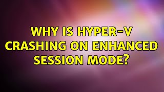 Why is Hyper-V crashing on enhanced session mode? 13 Hyper V Setting Numa Spanning Enhanced Session Mode Hyper V Tutorial For Beginners
