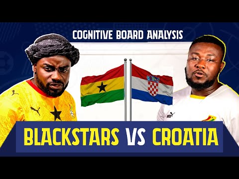 Ghana Blackstars vs Croatia : Cognitive Board Analysis 🔥🔥