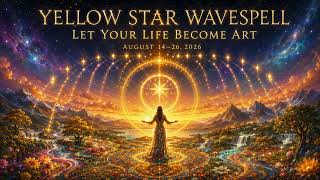 Yellow Star Wavespell -  Let Your Life Become Art (Aug 14- 26, 2026) - SOH v1