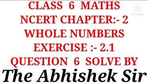 Ex. 2.1 Q. 6 solve/ Chapter 2 WHOLE NUMBERS/ Class 6 Maths NCERT/ The Abhishek Sir