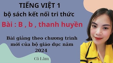 Bài 2 : B , b , Thanh huyền/ Tiếng việt 1 / Bộ sách kết nối tri thức với cuộc sống/ Cô Lâm