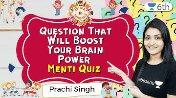 Question That Will Boost Your Brain Power | Menti Quiz | Science | Unacademy 6th | Prachi Singh