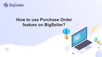 How to use Purchase Order feature on BigSeller?