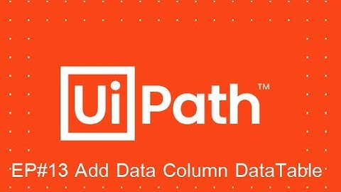 UiPath Add Data Column DataTable EP#13