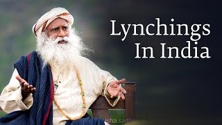 Why Do Lynchings Happen In India- Sadhguru Answers Why Do Lynchings Happen In India- Sadhguru Answers