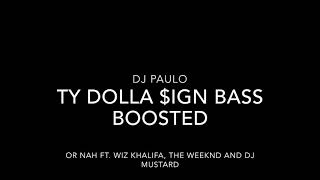 DJ Paulo- Ty Dolla $ign- Or Nah Ft. Wiz Khalifa, The Weeknd And DJ Mustard BASS BOOSTED!!