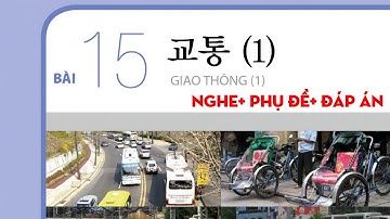 [FILE NGHE TIẾNG HÀN SƠ CẤP 1]BÀI 15:교통(Giao thông) có đáp án #luyennghetiengHan