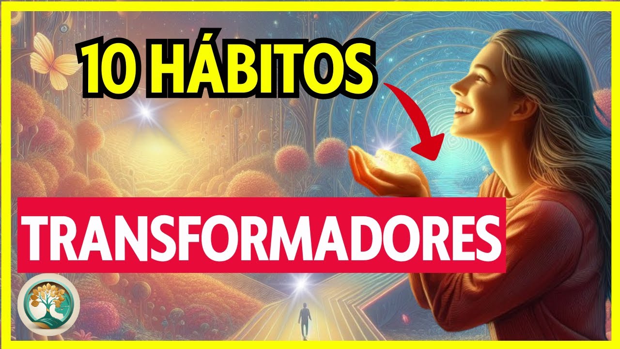 10 HÁBITOS SENCILLOS que TRANSFORMARÁN TU VIDA Sé Agradecido y Feliz ...
