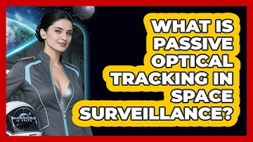 What Is Passive Optical Tracking In Space Surveillance? - Warriors In Space
