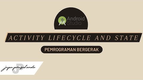 ReUpload - Activity Lifecycle and State | Pemrograman Bergerak by Japa Prazuhende
