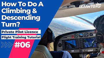 【Learn To Fly #6】Private Pilot Licence | E06 Climbing & Descending Turn | #FlightTraining #PPL #RPL