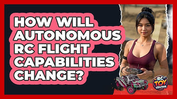 How Will Autonomous RC Flight Capabilities Change? - RC Toy Central