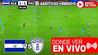 El Salvador vs Pachuca EN VIVO Donde ver A que hora juega El Salvador FC vs Los Tuzos resumen