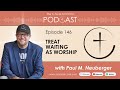 C-Suite for Christ Podcast - Episode 146: Treat Waiting As Worship