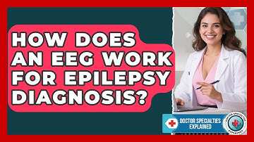 How Does An EEG Work For Epilepsy Diagnosis? - Doctor Specialties Explained