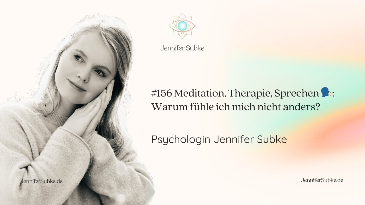 #156 Meditation 🧘‍♀️, Therapie 💬: Warum fühle ich mich nicht anders?| Psychologin Jennifer Subke