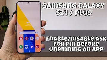 Enable/Disable Ask for Pin Before Unpinning an App (PIN Windows) Samsung Galaxy S24 / Plus