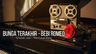 Download lagu Bunga Terakhir - Bebi Romeo I Smooth Jazz Cover by The Cover Bank