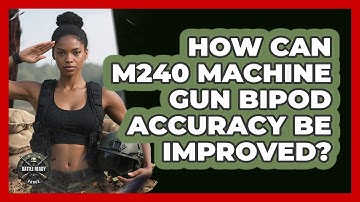 How Can M240 Machine Gun Bipod Accuracy Be Improved? - Battle Ready Force