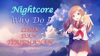 Nightcore - Why Do I (Lirik Dan Terjemahan)