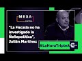 Julián Martínez: la Fiscalía no investiga la 'ñeñepolítica' | La Hora Triple A - Mesa Capital